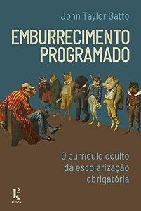 Emburrecimento Programado O Currículo Oculto Da Escolarização Obrigatória